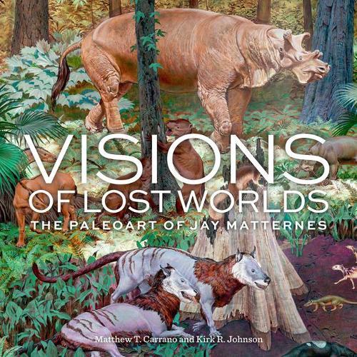 Visions of Lost Worlds: The Paleo Art of Jay Matternes  by Matthew T. Carrano (Matthew T. Carrano) at Abbey's Bookshop, 