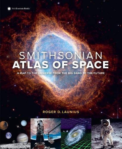 Smithsonian Atlas of Space: A Map to the Universe from the Big Bang to the Future  by Roger D. Launius at Abbey's Bookshop, 