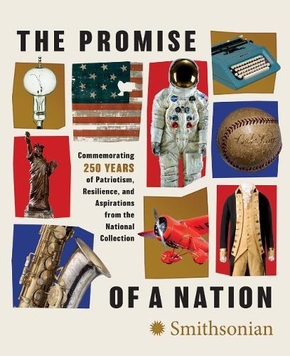 The Promise of a Nation: Commemorating 250 Years of Patriotism, Resilience, and Aspirations from the National Collection  by Smithsonian Institiute at Abbey's Bookshop, 
