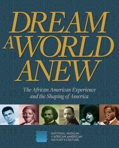 Dream a World Anew: The African American Experience and the Shaping of America  by Nat'l Mus Afr Am Hist Culture at Abbey's Bookshop, 
