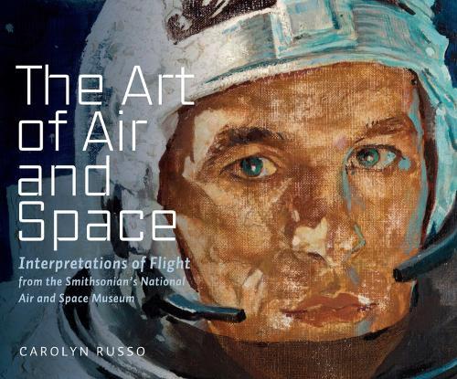 The Art of Air and Space: Interpretations of Flight from the Smithsonian's National Air and Space Museum  by Carolyn Russo at Abbey's Bookshop, 
