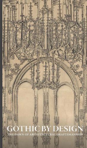 Gothic by Design: The Dawn of Architectural Draftsmanship