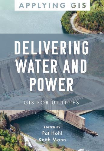Delivering Water and Power: GIS for Utilities  by Pat Hohl at Abbey's Bookshop, 