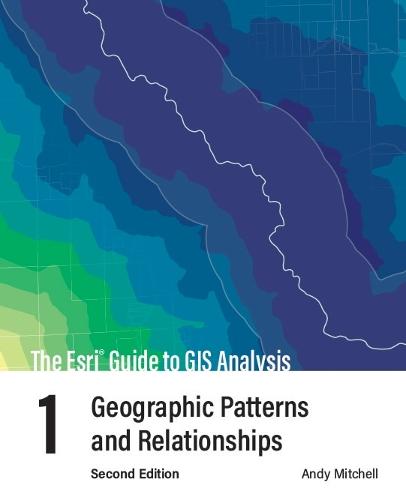 The Esri Guide to GIS Analysis, Volume 1: Geographic Patterns and Relationships  by Andy Mitchell at Abbey's Bookshop, 