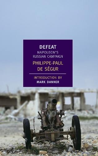 Defeat: Napoleon's Russian Campaign  by Philippe-Paul De Ségur at Abbey's Bookshop, 