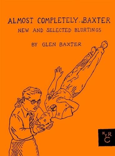 Almost Completely Baxter: New And Selected Blurtings  by Glen Baxter at Abbey's Bookshop, 