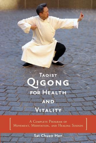Taoist Qigong for Health and Vitality: A Complete Program of Movement, Meditation, and Healing Sounds  by Sat Chuen Hon at Abbey's Bookshop, 