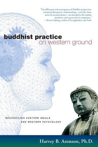 Buddhist Practice on Western Ground: Reconciling Eastern Ideals and Western Psychology  by Harvey B. Aronson, Ph.D. at Abbey's Bookshop, 