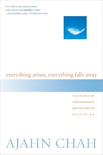 Everything Arises, Everything Falls Away: Teachings on Impermanence and the End of Suffering  by Ajahn Chah at Abbey's Bookshop, 