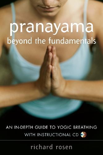 Pranayama beyond the Fundamentals: An In-Depth Guide to Yogic Breathing  by Richard Rosen at Abbey's Bookshop, 