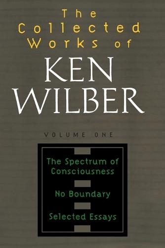 The Collected Works of Ken Wilber: Volume One: The Spectrum of Consciousness, No Boundary, Selected Essays  by Ken Wilber at Abbey's Bookshop, 