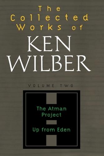 The Collected Works of Ken Wilber: Volume Two: The Atman Project, Up from Eden, Selected Essays  by Ken Wilber at Abbey's Bookshop, 
