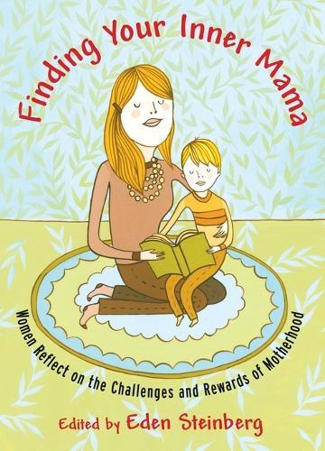 Finding Your Inner Mama: Women Reflect on the Challenges and Rewards of Motherhood  by Eden Steinberg at Abbey's Bookshop, 