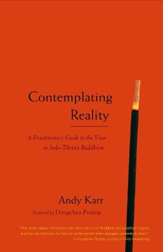 Contemplating Reality: A Practitioner's Guide to the View in Indo-Tibetan Buddhism  by Andy Karr at Abbey's Bookshop, 