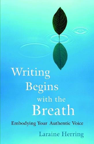 Writing Begins with the Breath: Embodying Your Authentic Voice  by Laraine Herring at Abbey's Bookshop, 