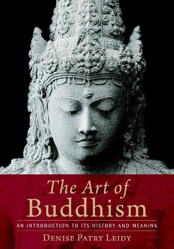 The Art of Buddhism: An Introduction to Its History and Meaning  by Denise Patry Leidy at Abbey's Bookshop, 