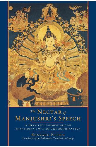 The Nectar of Manjushri's Speech: A Detailed Commentary on Shantideva's Way of the Bodhisattva  by Kunzang Pelden at Abbey's Bookshop, 