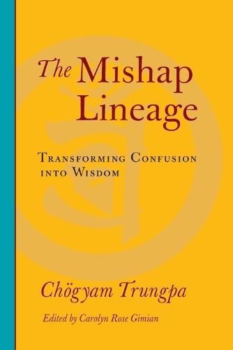 The Mishap Lineage: Transforming Confusion into Wisdom  by Chogyam Trungpa at Abbey's Bookshop, 