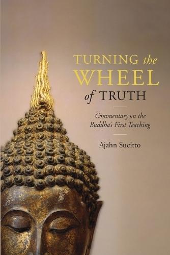 Turning the Wheel of Truth: Commentary on the Buddha's First Teaching  by Ajahn Sucitto at Abbey's Bookshop, 