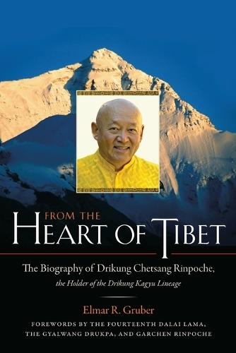 From the Heart of Tibet: The Biography of Drikung Chetsang Rinpoche, the Holder of the Drikung Kagyu Lineage  by Elmer R. Gruber at Abbey's Bookshop, 