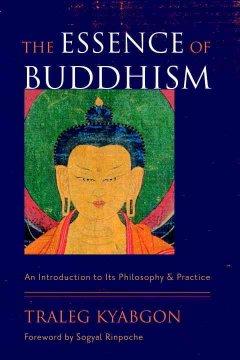 The Essence of Buddhism: An Introduction to Its Philosophy and Practice  by Traleg Kyabgon at Abbey's Bookshop, 