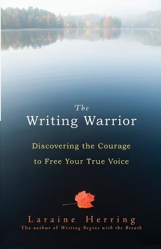 The Writing Warrior: Discovering the Courage to Free Your True Voice  by Laraine Herring at Abbey's Bookshop, 