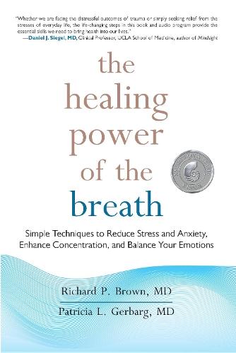 The Healing Power of the Breath: Simple Techniques to Reduce Stress and Anxiety, Enhance Concentration, and Balance Your Emotions  by Richard P. Brown at Abbey's Bookshop, 