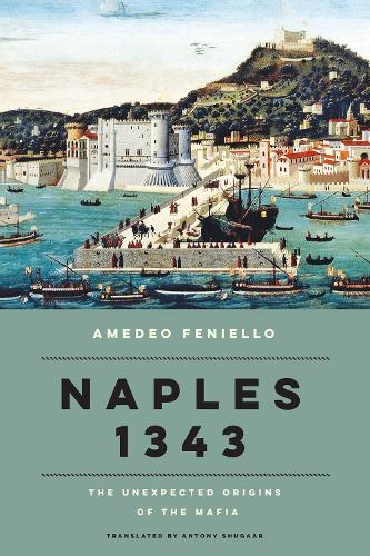 Naples 1343: The Unexpected Origins of the Mafia  by Amedeo Feniello at Abbey's Bookshop, 