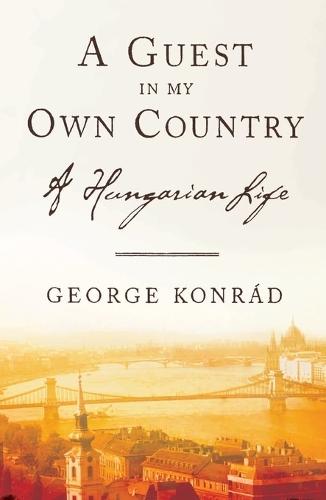 A Guest in My Own Country: A Hungarian Life  by George Konrad at Abbey's Bookshop, 