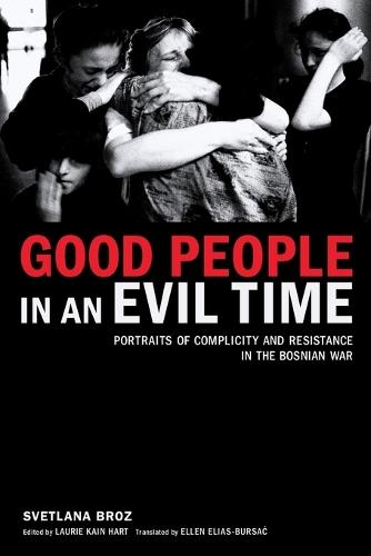 Good People in an Evil Time: Portraits of Complicity and Resistance in the Bosnian War  by Svetlana Broz at Abbey's Bookshop, 