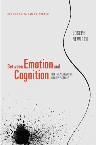 Between Emotion and Cognition: The Generative Unconscious  by Joseph Newirth at Abbey's Bookshop, 