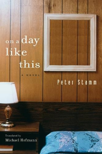 On a Day Like This: A Novel  by Peter Stamm at Abbey's Bookshop, 