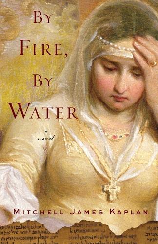 By Fire, By Water: A Novel  by Mitchell James Kaplan at Abbey's Bookshop, 