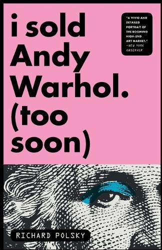 I Sold Andy Warhol (Too Soon): A Memoir  by Richard Polsky at Abbey's Bookshop, 