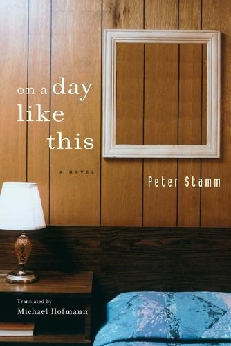 On A Day Like This: A Novel  by Peter Stamm at Abbey's Bookshop, 