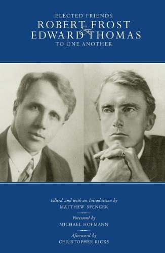 Elected Friends: Robert Frost and Edward Thomas: To One Another  by Matthew Spencer at Abbey's Bookshop, 