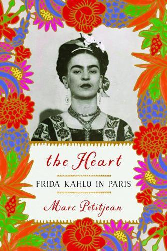 The Heart: Frida Kahlo in Paris  by Marc Petitjean at Abbey's Bookshop, 