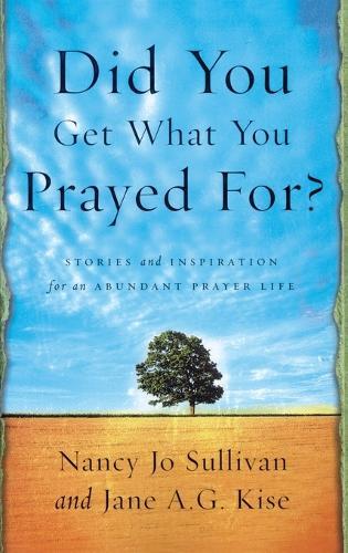 Did you Get What you Prayed For?: Keys to an Abundant Prayer Life  by Nancy Jo Sullivan at Abbey's Bookshop, 