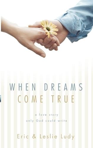 When Dreams Come True: A Love Story Only God Could Write  by Eric Ludy at Abbey's Bookshop, 