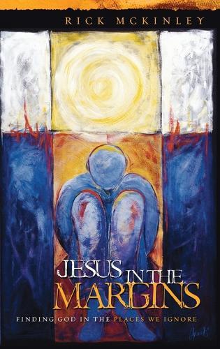 Jesus in the Margins: Finding God in the Places We Ignore  by Rick McKinley at Abbey's Bookshop, 