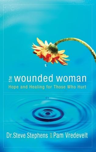 The Wounded Woman: Hope and Healing for Those who Hurt  by Steve Stephens at Abbey's Bookshop, 