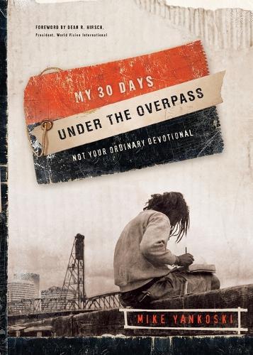 My 30 Days Under the Overpass: Not your Ordinary Devotional  by Mike Yankoski at Abbey's Bookshop, 