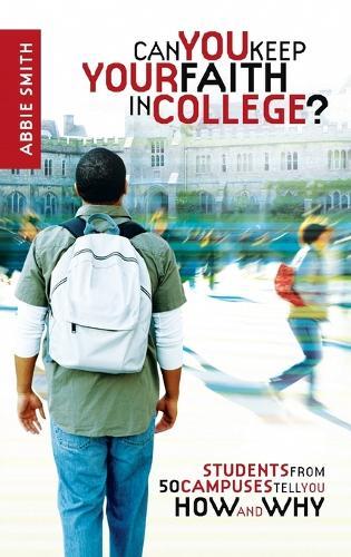 Can you Keep your Faith in College?: Students from 50 Campuses Tell you How - And Why  by Abbie Smith at Abbey's Bookshop, 