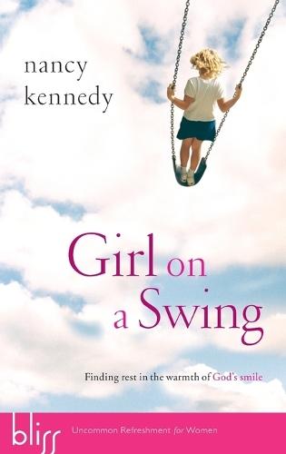 Girl on a Swing: Finding Rest in the Warmth of God's Smile  by Nancy Kennedy at Abbey's Bookshop, 