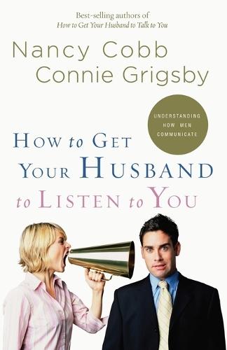 How to Get your Husband to Listen to You: Understanding How Men Communicate  by Nancy Cobb at Abbey's Bookshop, 