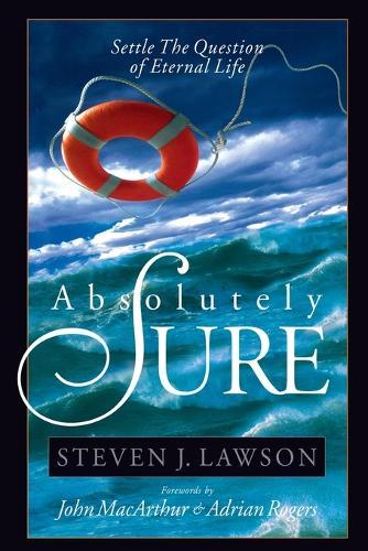 Absolutely Sure: Settle the Question of Eternal Life  by Steven J. Lawson at Abbey's Bookshop, 