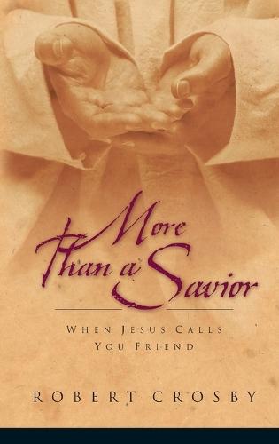 More Than a Savior: When Jesus Calls you Friend  by Robert Crosby at Abbey's Bookshop, 