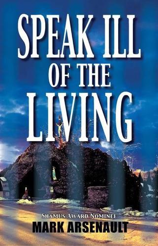 Speak Ill of the Living  by Mark Arsenault at Abbey's Bookshop, 