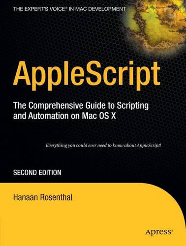 AppleScript: The Comprehensive Guide to Scripting and Automation on Mac OS X  by Hanaan Rosenthal at Abbey's Bookshop, 