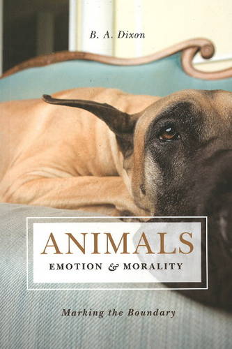 Animals, Emotion, & Morality: Marking the Boundary  by B. A. Dixon at Abbey's Bookshop, 